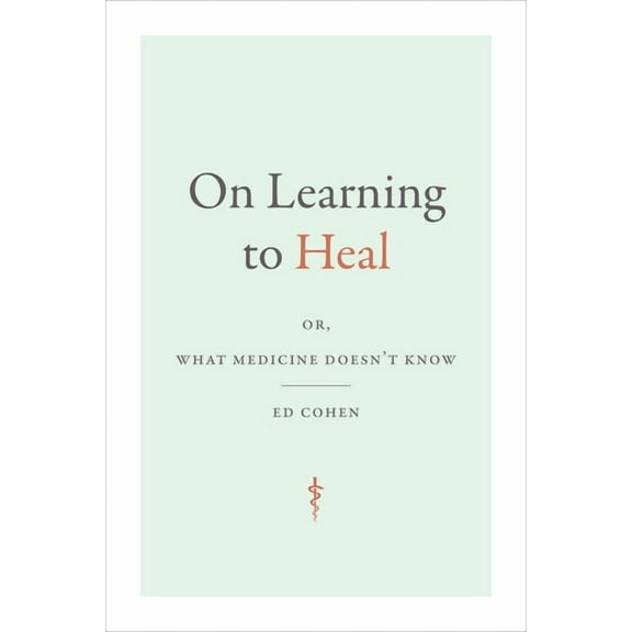 Critical Global Health: Evidence, Effica On Learning to Heal: Or, What Medicine Doesn't Know, (Paperback)