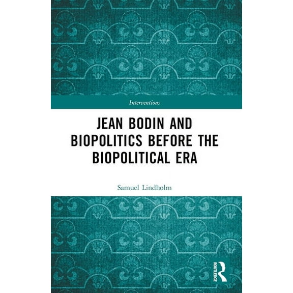 Interventions Jean Bodin and Biopolitics Before the Biopolitical Era, (Paperback)