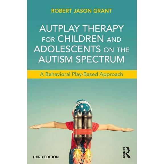 AutPlay Therapy for Children and Adolescents on the Autism Spectrum: A Behavioral Play-Based Approach, Third Edition, (Paperback)