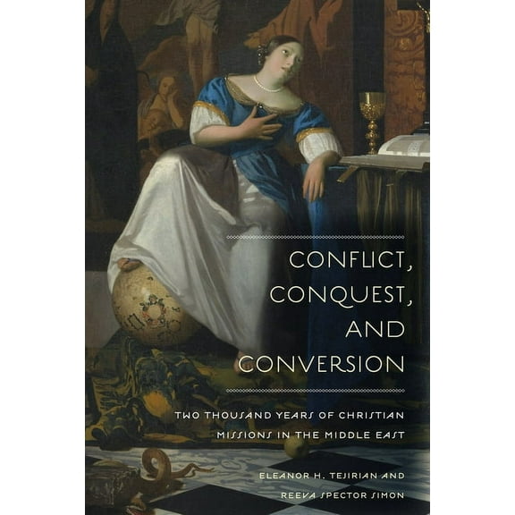 Conflict, Conquest, and Conversion: Two Thousand Years of Christian Missions in the Middle East, (Paperback)