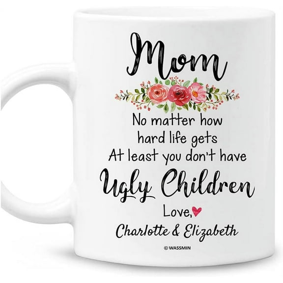 Personalized Mom Mug At Least You Don't Have Ugly Children Coffee Mugs Cups Customize Birthday Christmas Gifts For Best Moms Ever Mama Mommy Mothers Awesome Gift From Daughter Son Custom Name
