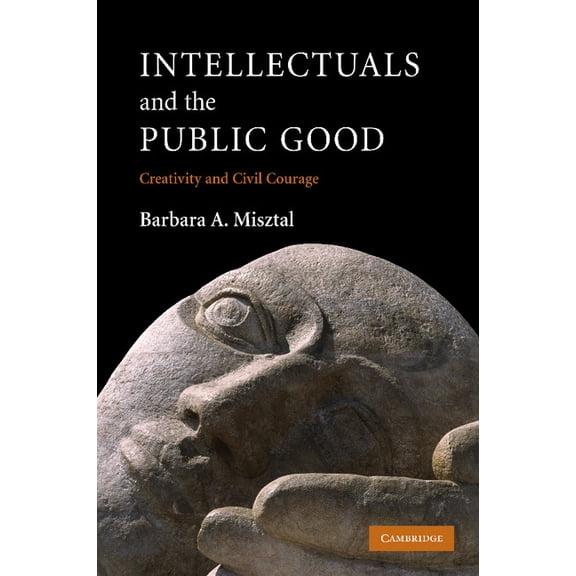 Intellectuals and the Public Good: Creativity and Civil Courage, (Paperback)