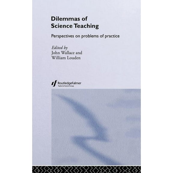 Dilemmas of Science Teaching: Perspectives on Problems of Practice, (Hardcover)