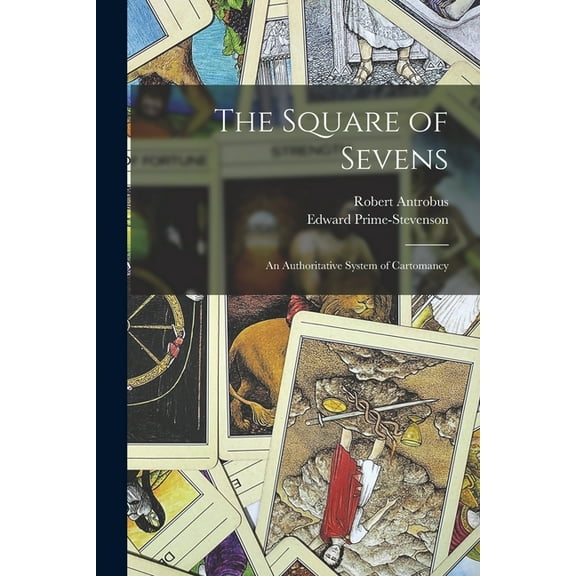 The Square of Sevens; an Authoritative System of Cartomancy, (Paperback)