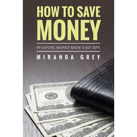 How to Save Money 89 Saving Money Made Easy Tips