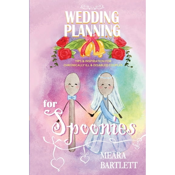 Wedding Planning for Spoonies: Tips and Inspiration for Chronically Ill and Disabled Couples, (Paperback)