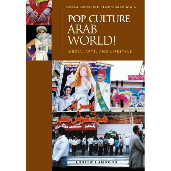 Pop Culture Arab World!: Media, Arts, and Lifestyle, (Hardcover)