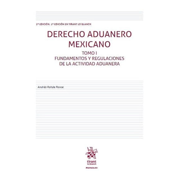 Derecho Aduanero Mexicano Tomo I. 1ra Edición Tirant Lo Blanch 9788413971421