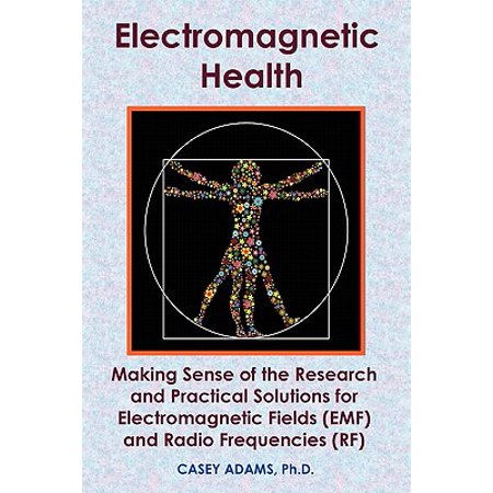 Electromagnetic Health: Making Sense of the Research and Practical Solutions for Electromagnetic Fields (EMF) and Radio Frequencies (RF) - eBook