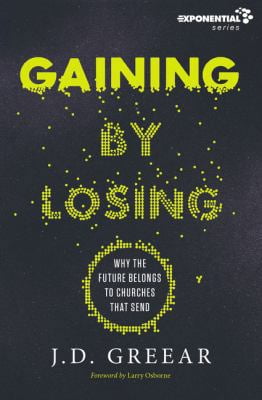 Pre-Owned Gaining by Losing: Why the Future Belongs to Churches That Send (Paperback) 0310533953 9780310533955