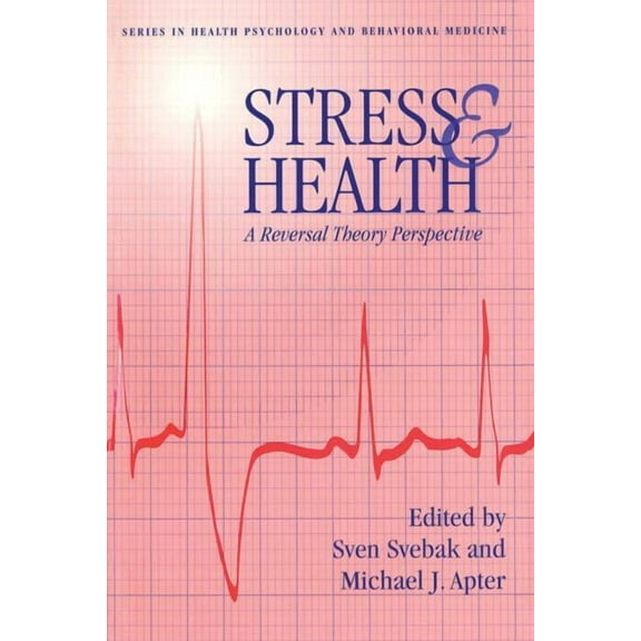 Health Psychology and Behavioral Medicin Stress And Health: A Reversal Theory Perspective, (Paperback)