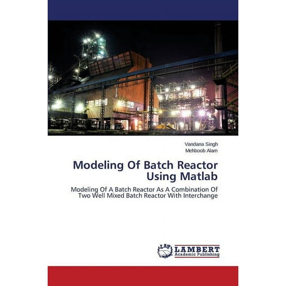 Modeling Of Batch Reactor Using Matlab (Paperback)