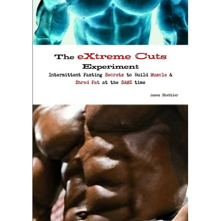 The Extreme Cuts Experiment - Intermittent Fasting Secrets to Build Muscle & Shred Fat - At the Same