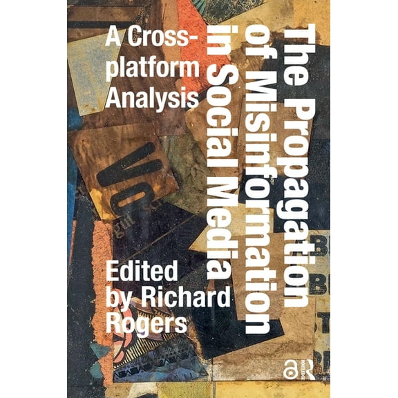The Propagation of Misinformation in Social Media: A Cross-Platform Analysis, (Hardcover)