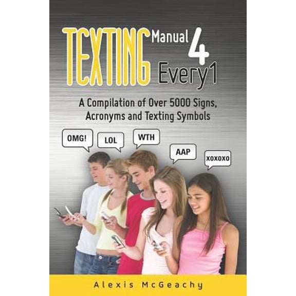 Pre-Owned Texting Manual 4 Every1: A compilation of over 5000 Signs, acronyms and texting symbols (Paperback) 1467999466 9781467999465
