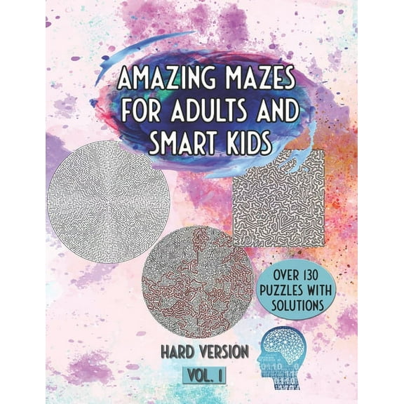 Amazing Mazes For Adults And Smart Kids: Over 130 Puzzles With Solutions Hard Version Vol.1, (Paperback)
