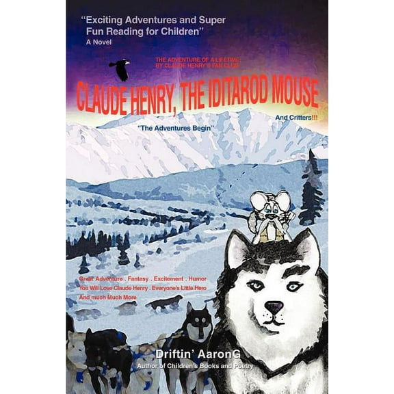 Claude Henry, the Iditarod Mouse: "The Adventures Begin", (Paperback)