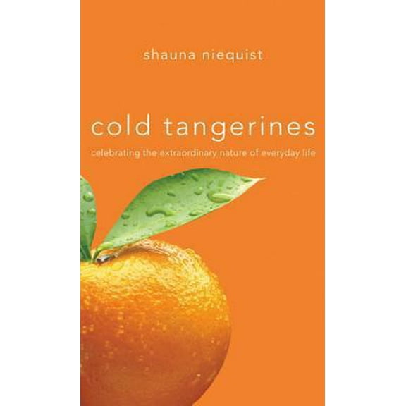 Pre-Owned Cold Tangerines: Celebrating the Extraordinary Nature of Everyday Life (Hardcover) 0310273609 9780310273608