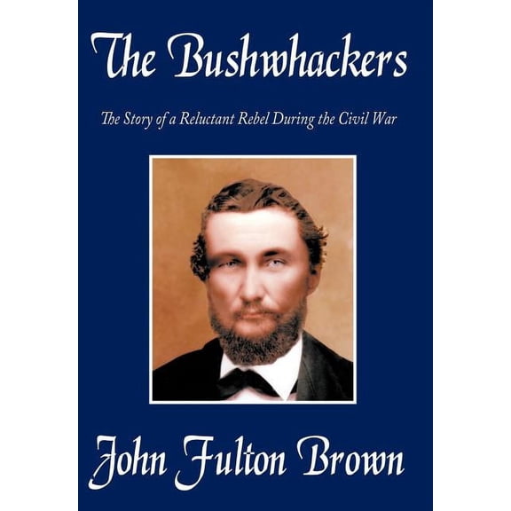 Bushwhackers : The Story of a Reluctant Rebel During the Civil War