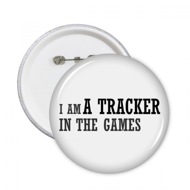 I Am A Tracker In The Games Round Pins Badge Button Emblem Accessory Decoration 5pcs