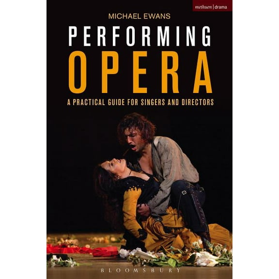Performance Books Performing Opera: A Practical Guide for Singers and Directors, (Paperback)