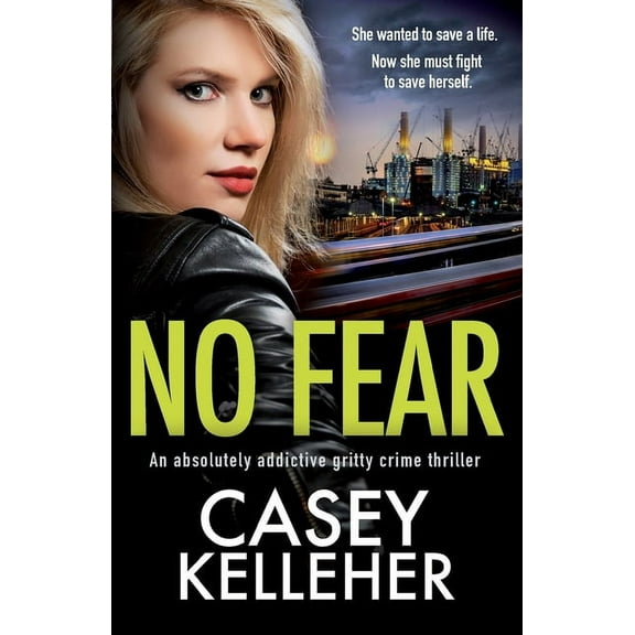No Fear: An absolutely addictive gritty crime thriller (Paperback) by Casey Kelleher