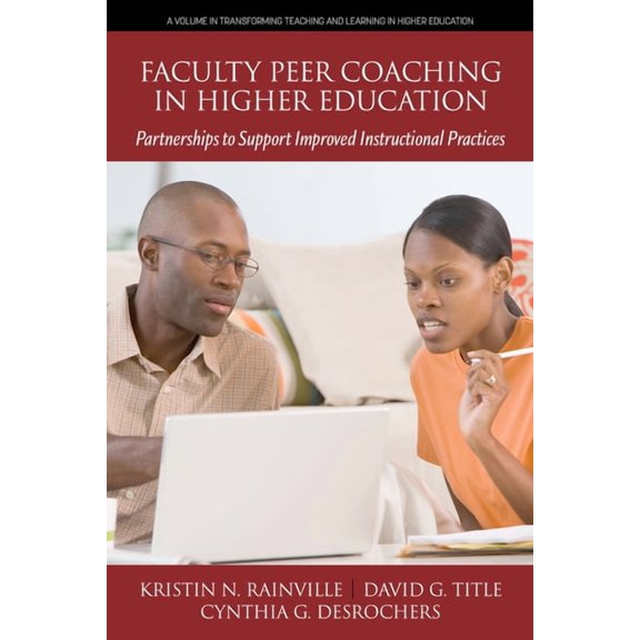 Transforming Teaching and Learning in Hi Faculty Peer Coaching in Higher Education: Partnerships to Support Improved Instructional Practices, (Paperback)
