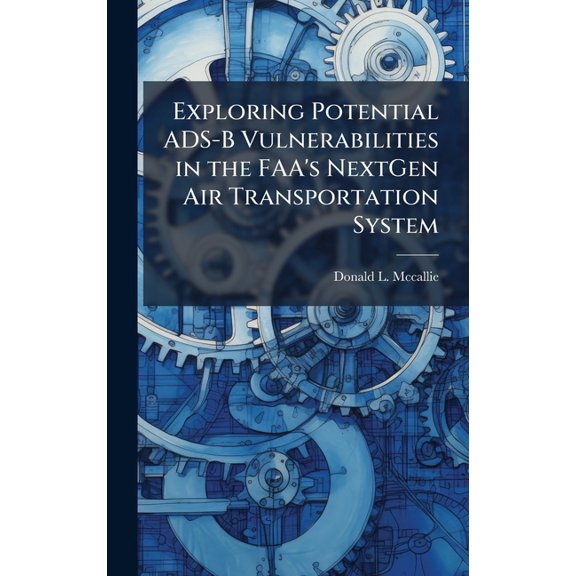 Exploring Potential ADS-B Vulnerabilities in the FAA's NextGen Air Transportation System, (Hardcover)