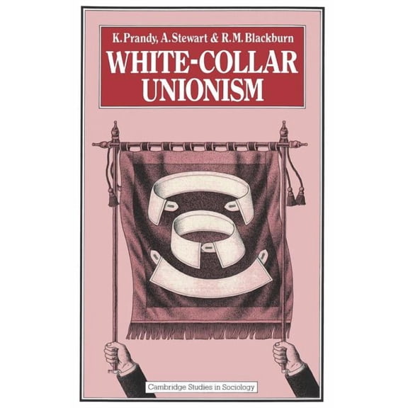 Cambridge Studies in Sociology White-Collar Unionism, (Paperback)
