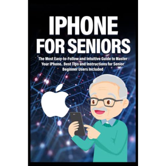 Pre-Owned iPhone for Seniors: The Most Easy-to-Follow and Intuitive Guide to Master your iPhone. Best Tips and Tricks and Instructions for Senior Beginner User Included (Easy Guides for Seniors), 979