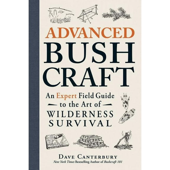 Bushcraft: Advanced Bushcraft : An Expert Field Guide to the Art of Wilderness Survival (Paperback)