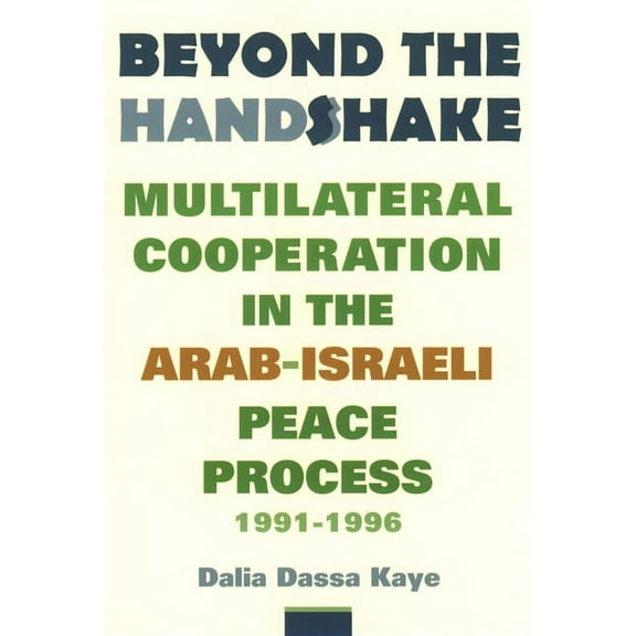 Beyond the Handshake: Multilateral Cooperation in the Arab-Israeli Peace Process, 1991-1996, (Paperback)
