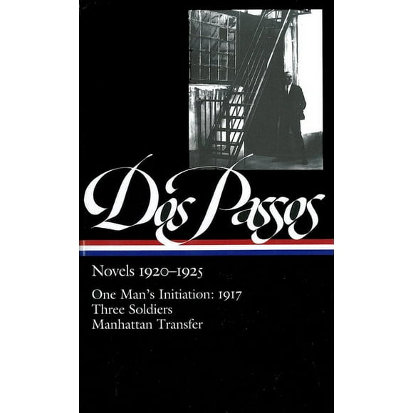Library of America John Dos Passos Edition: John Dos Passos: Novels 1920-1925 (LOA #142) : One Man's Initiation: 1917 / Three Soldiers /  Manhattan Transfer (Series #1) (Hardcover)