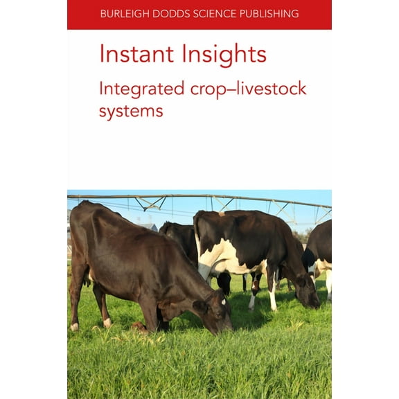Burleigh Dodds Science: Instant Insights Instant Insights: Integrated Crop-Livestock Systems, Book 33, (Paperback)