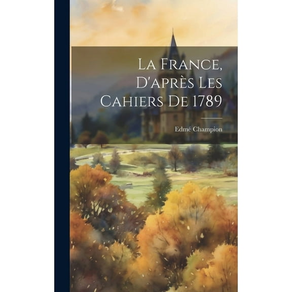 La France, d'après les cahiers de 1789 (Hardcover)