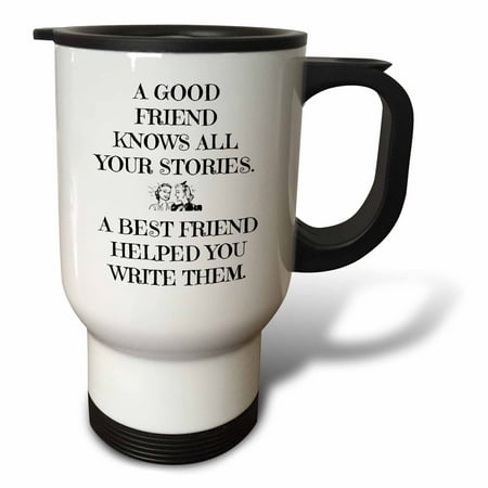 3dRose A good friend knows all your stories, best friend helped write them - Travel Mug, 14-ounce, Stainless