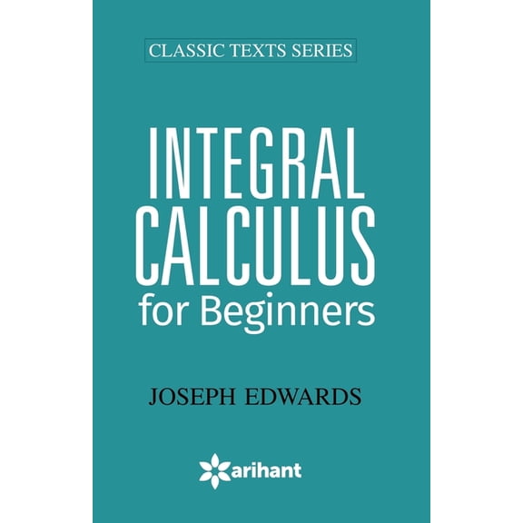 Integral Calculus for Begineers, (Paperback)