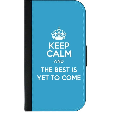 Keep Calm and The Best is Yet to Come - Wallet Style Cell Phone Case with 2 Card Slots and a Flip Cover Compatible with the Apple iPhone 6 Plus and 6s Plus (Best Iphone 6 Flip Case Uk)