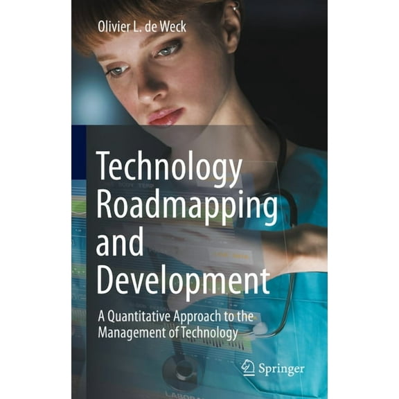 Technology Roadmapping and Development: A Quantitative Approach to the Management of Technology, (Hardcover)