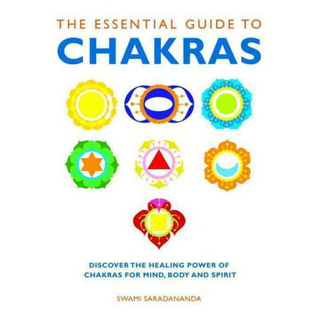 The Essential Guide to Chakras: Discover the Healing Power of Chakras for Mind, Body and Spirit