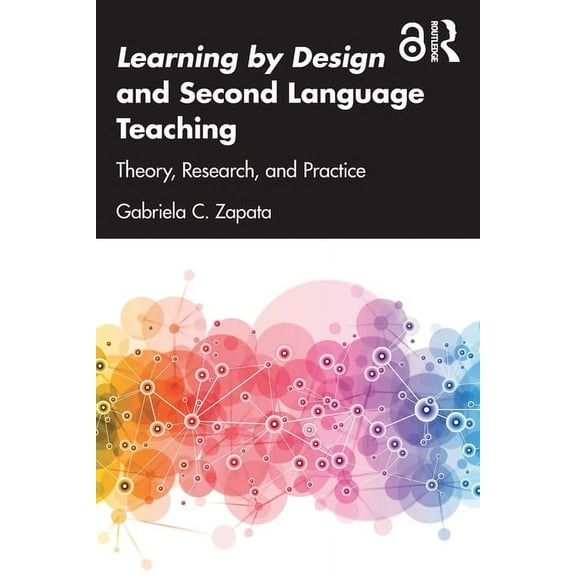 Multiliteracies and Second Language Educ Learning by Design and Second Language Teaching: Theory, Research, and Practice, (Paperback)