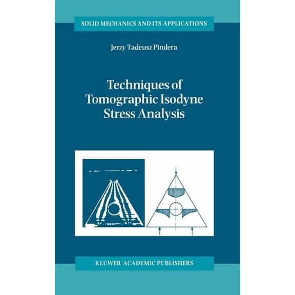 Solid Mechanics and Its Applications Techniques of Tomographic Isodyne Stress Analysis, Book 75, (Hardcover)