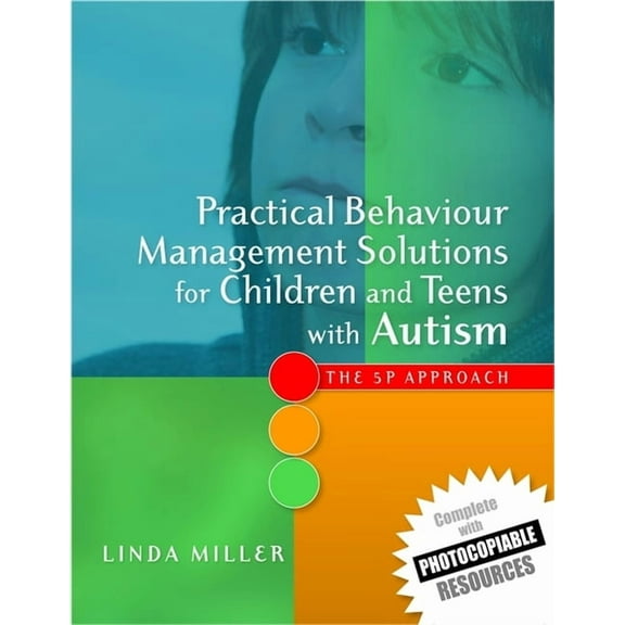 Practical Behaviour Management Solutions for Children and Teens with Autism: The 5p Approach, (Paperback)