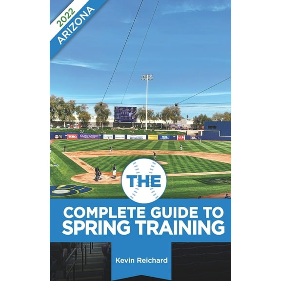 The Complete Guide to Spring Training 2022 / Arizona