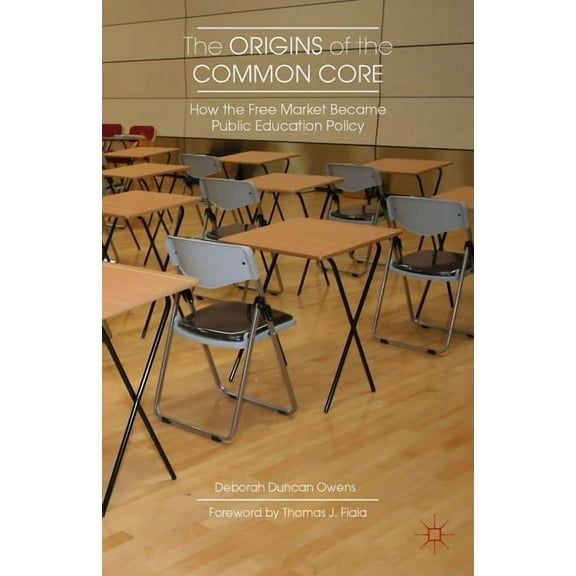 The Origins of the Common Core: How the Free Market Became Public Education Policy, (Hardcover)