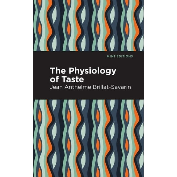 Mint Editions (Philosophical and Theolog The Physiology of Taste, (Paperback)