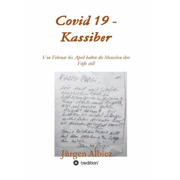covid 19 - Kassiber : Von Februar bis April halten die Menschen die Füße still (Paperback)