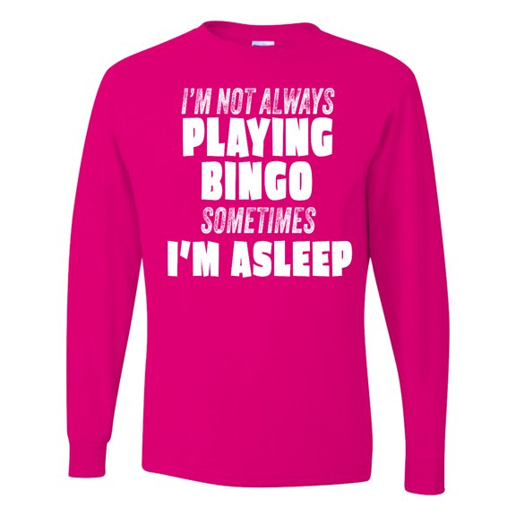 Inktastic I'm Not Always Playing Bingo, Sometimes I'm Asleep Long Sleeve T-Shirt
