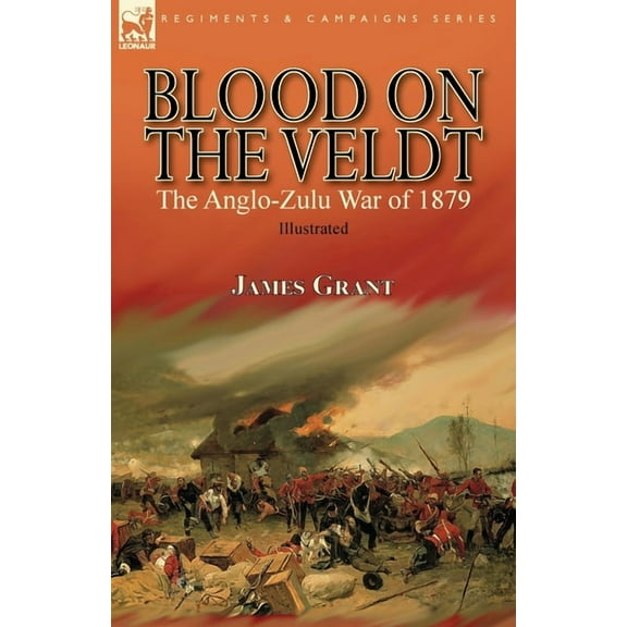 Blood on the Veldt: the Anglo-Zulu War of 1879, (Paperback)