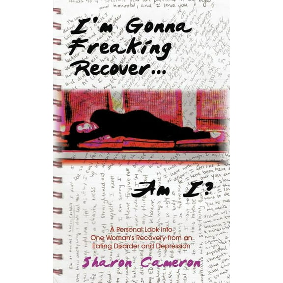I'm Gonna Freaking Recover...Am I?: A Personal Look Into One Woman's Recovery from an Eating Disorder and Depression (Paperback)